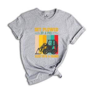 Get Plowed By A Pro Sleep With A Farmer Shirt, Funny Farmer T-Shirt, Funny Farm Shirt, Funny FarmTee, Farm Life Gifts