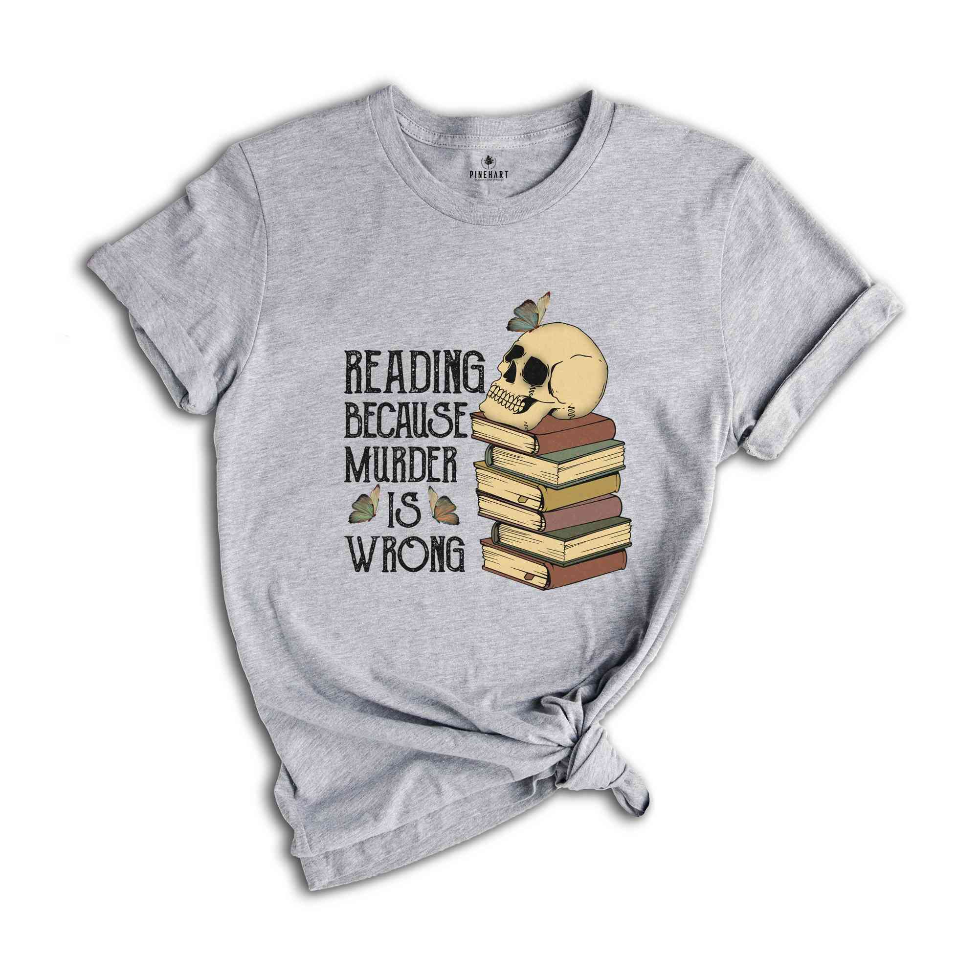 Reading Because Murder is Wrong Shirt, Funny Book Lover Shirt, Book Lover Skull Shirt, Bibliophile Shirt, Bookworm Shirt, Librarian Shirt