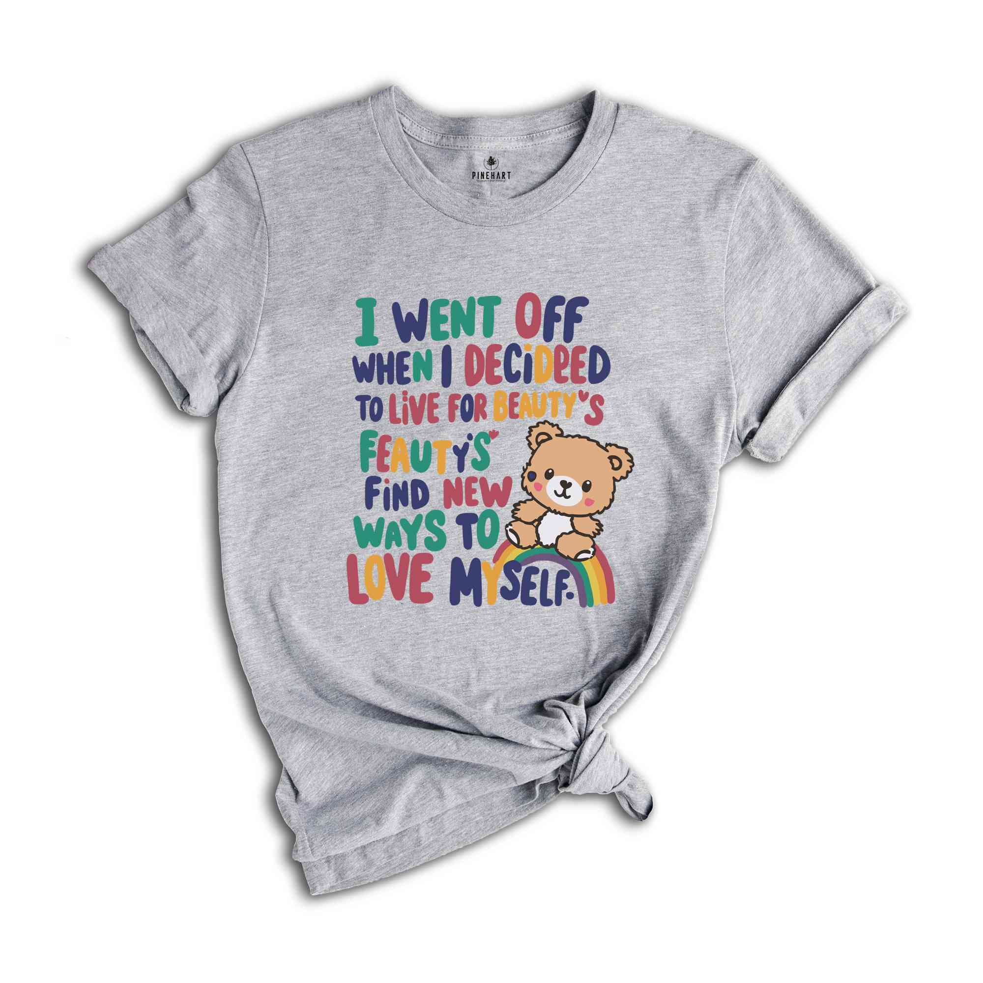 I Went Off When I Decided To Live For Beauty's Find New Ways To Love Myself Shirt, Sarcastic Shirt, Funny Quote Shirt, Humorous Shirt