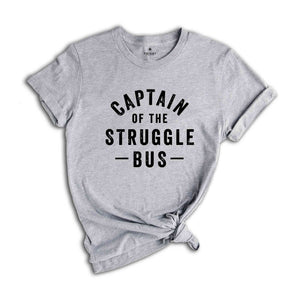 Captain Of The Struggle Bus Shirt, Funny Mom Shirt, Sassy Women T-Shirt, Sarcastic Mom Shirt, Funny Sarcastic Tee,