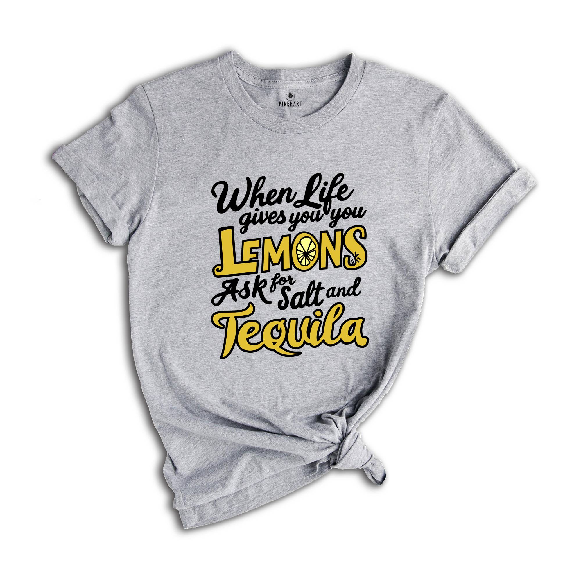 When Life Gives You Lemons Ask For And Salt Tequila Shirt, Sarcastic Shirts, Funny Lemon Shirts, Funny Quote Shirt