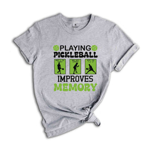 Playing Pickleball Improve Memories Shirt, Sport T-Shirt, Game Day Shirt, Funny Pickleball Game Shirt