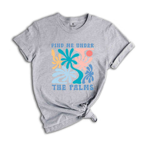 Boho Sunshine Find Me Under The Palms Shirt, Summer Vibes Shirt, Summer Shirt, Beach Shirt, Cute Summer Shirt, Sunshine Shirt, Vacation Tee