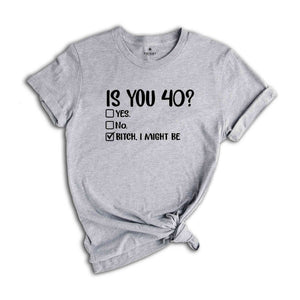 Funny 40th Birthday Outfit, 40th Birthday Shirt, Funny Birthday Shirt, 40th Birthday Gift, 40th Birthday T Shirt, Bitch I Might Be Shirt