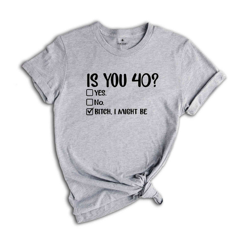 Funny 40th Birthday Outfit, 40th Birthday Shirt, Funny Birthday Shirt, 40th Birthday Gift, 40th Birthday T Shirt, Bitch I Might Be Shirt