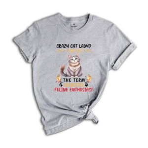 Crazy Cat Lady I Prefer The Term Dedicated Feline Enthusiast Shirt, Cute Cat Shirt, Cat Family Shirt, Feline Shirt