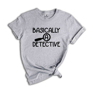 Basically A Detective Shirt, Crime Show Shirt, True Crime Shirt, Crime Fan Shirt, Murder Fan Shirt, Murderer Shirt, Crime Series Shirt