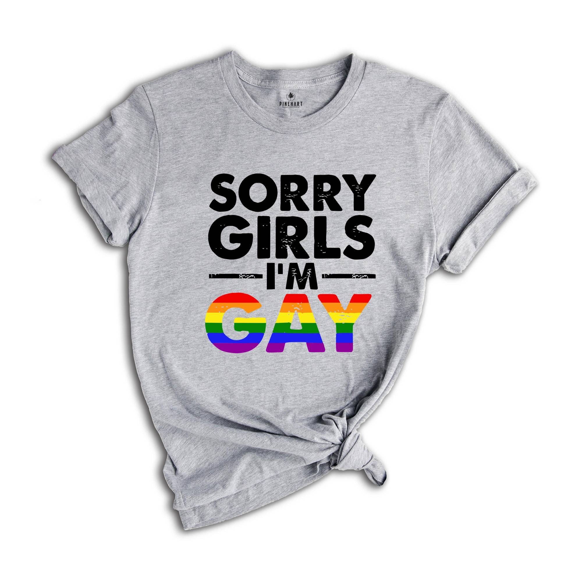 Sorry Girls I'm Gay Shirt, Pride Month Shirt, Lesbian Shirt, Gay Pride Shirt, Funny Gay Shirt, Gay Rainbow Shirt, Gay Gift, Queer Shirt