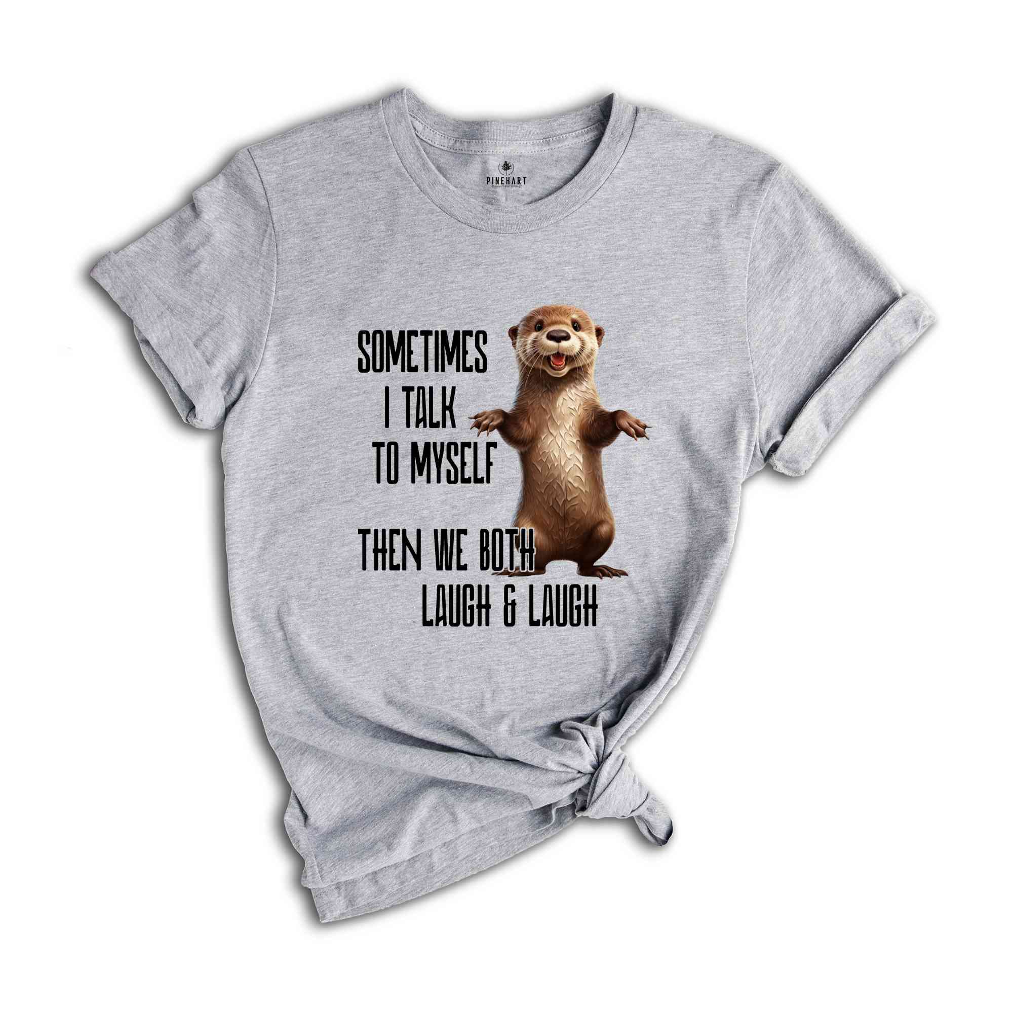 Sarcastic Otter Shirt, Funny Otter Shirt, Funny Sayings Shirt, Cute Animal Shirt, Humorous Shirt, Sarcastic Shirt, Otter Lover Shirt