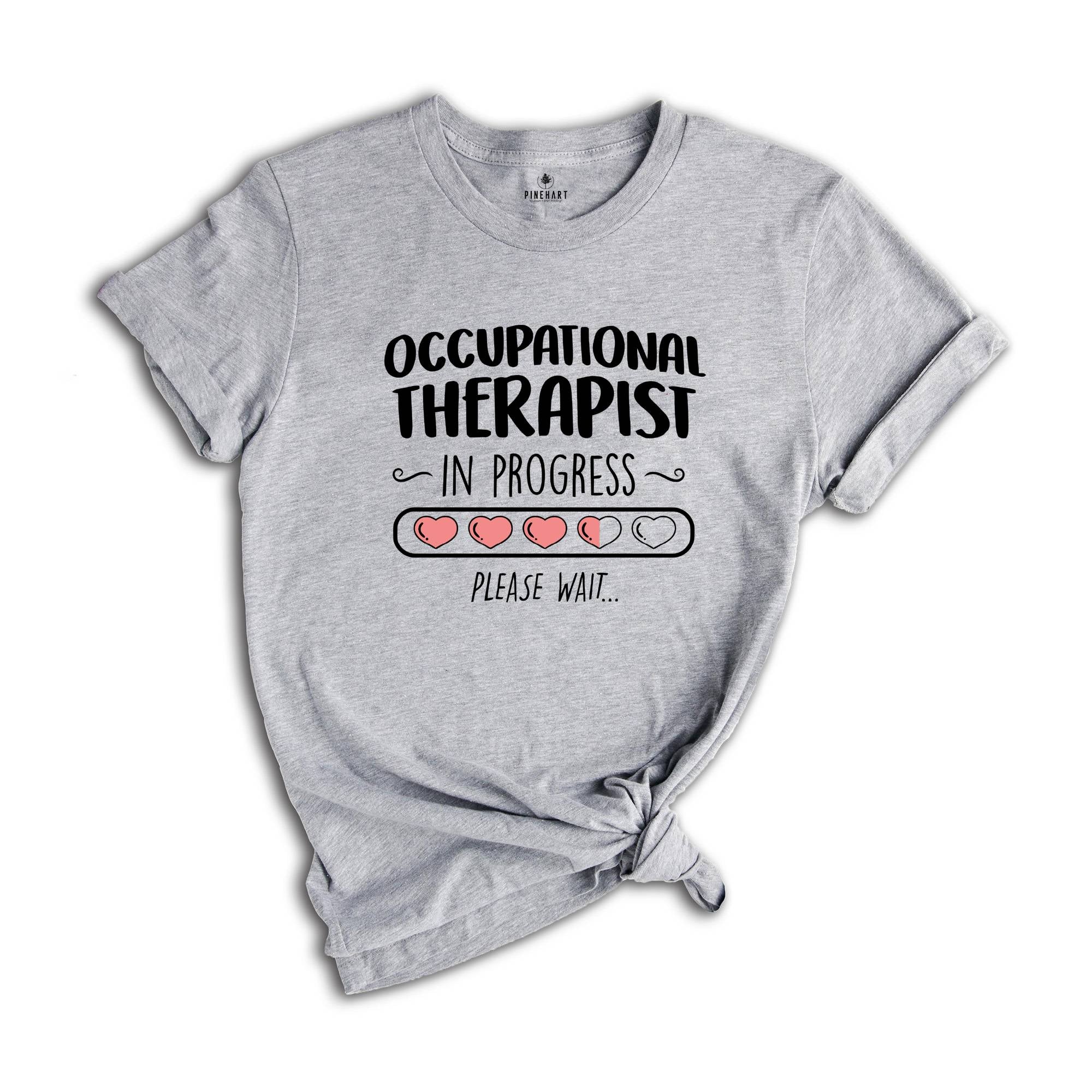 Occupational Therapist In Progress Shirt, Occupational Therapy Shirt, Ot Shirt, Therapy Assistant, Pediatric OT Shirt, Gift for OT