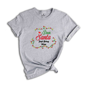 Just Bring Wine Shirt, Dear Santa Shirts, Funny Christmas Group Shirt, Matching Christmas Shirts, Xmas Celebration Tee,