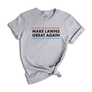 Make Lawns Great Again Shirt, Funny Dad Gift, Lawn Mower, Fathers Day Gifts, Gardener Gift, Mowing Shirt, Funny Gardening Tee