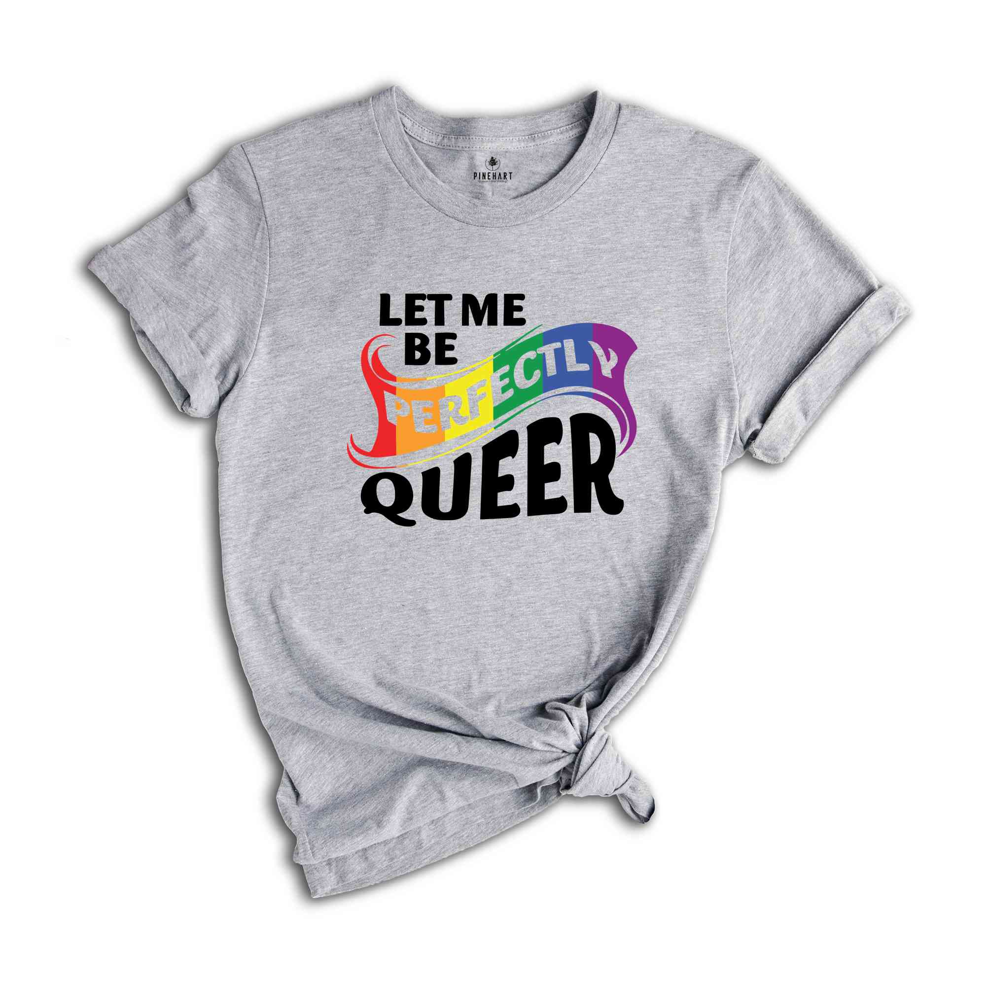 Let Me Be Perfectly Queer Shirt, Queer T-Shirt, Pride Shirt, Gay Shirt, Gay Pride Shirt, Rainbow Shirt, Lgbt T-Shirt, Lgbt Gift