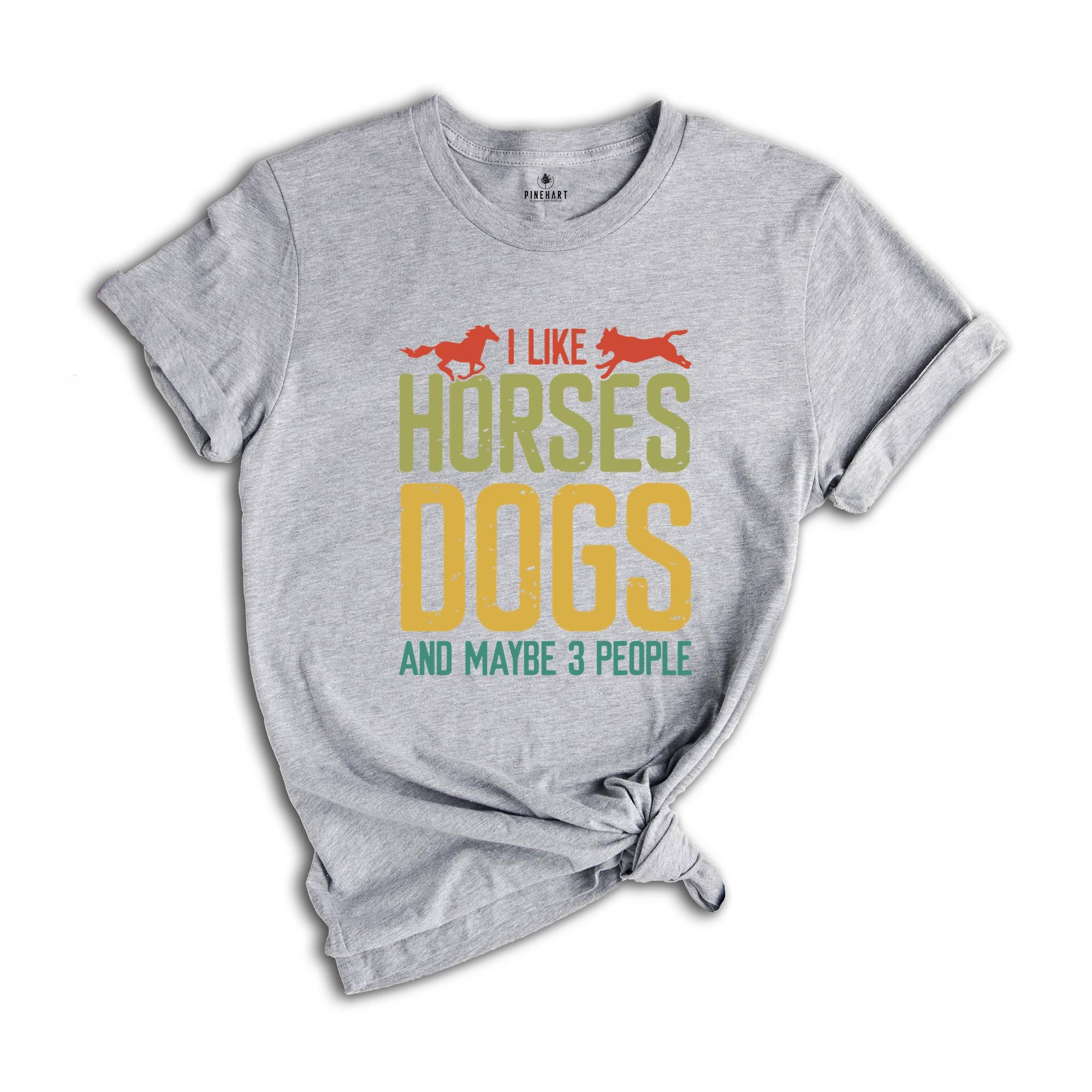 Horse Lover Shirt, I Like Horses Dogs And Maybe 3 People Shirt, Horse Lover Gift, Country Life Shirt, Farmer Gift, Horse Shirt, Dog Mom Gift