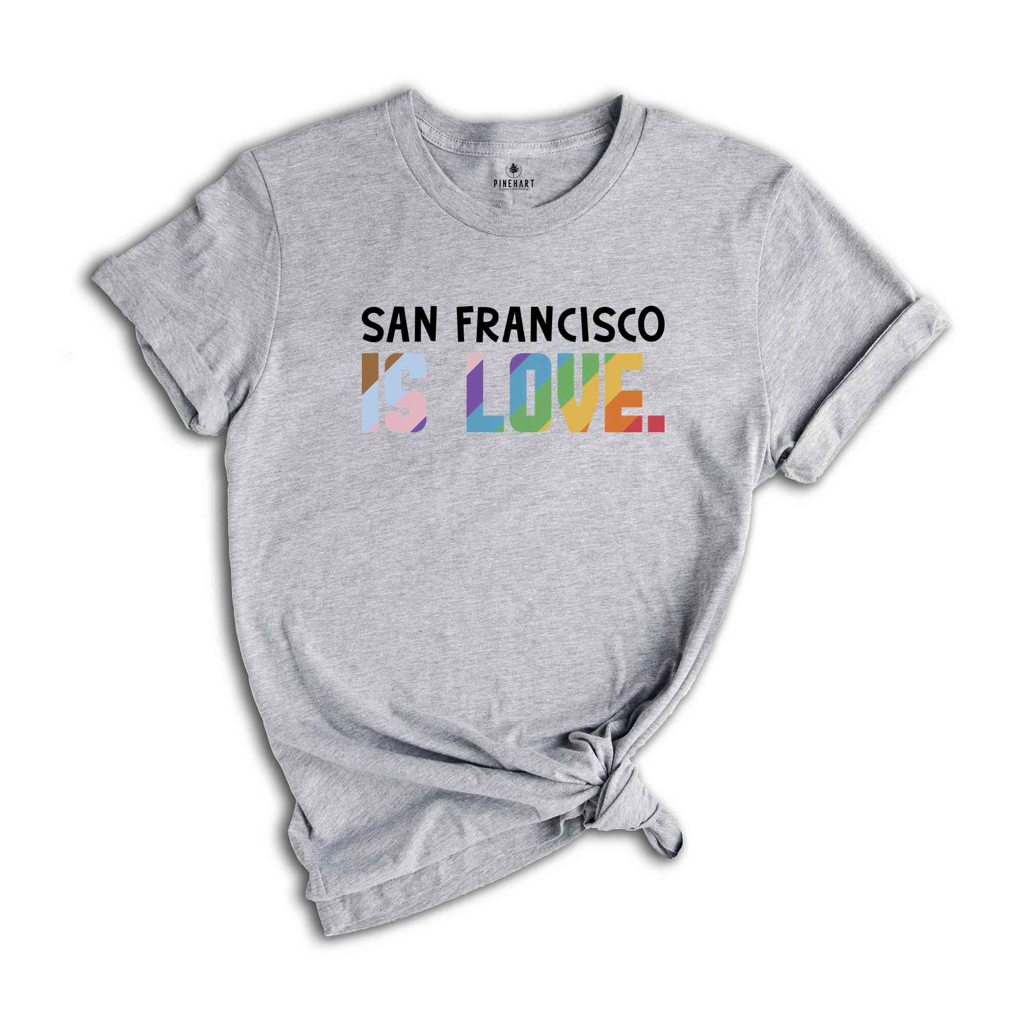 San Francisco Is Love Shirt, LGBTQ Shirt, Pride Month Shirt, Equal Rights Shirt, Love Is Love Shirt, Pride Shirt, Gay Shirt