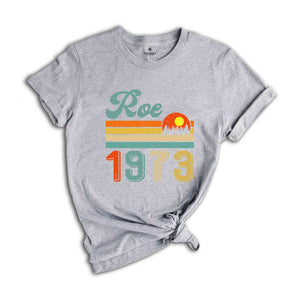 Retro Roe 1973 Shirt, Feminist Shirt, Strong Woman Shirt, Gift For Feminist, Human Rights Shirt, Social Justice Shirt, Feminism Shirt