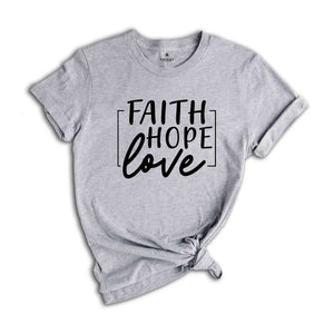 Faith Hope Love T-Shirt 1 Corinthians 13:13 Shirt Faith Hope Charity Catholic Tee Christian Shirt Women's Tee Faith Hope and Love T-Shirt