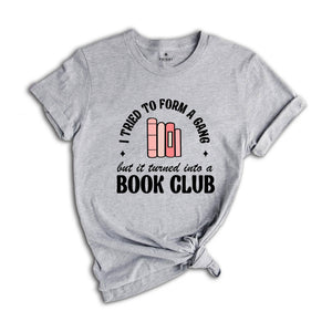 I Tried to Form a Gang but it Turned into a Book Club Shirt, Librarian Shirt, Banned Books Shirt, Bookish Shirt, Library Shirt