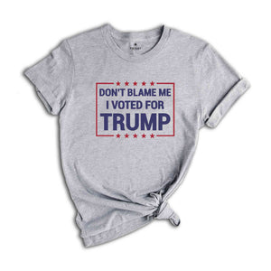 Don’t Blame Me I Voted For Trump Shirt, Trump 2024 Shirt, Trump Shirt, Trump Flag Shirt, Trump 2024, Vote Shirt