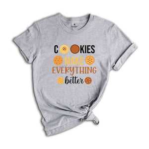 Cookies Make Everything Make Better Shirt, Funny Christmas Shirt, Cute Christmas Shirt, Holiday Shirt, Christmas Party Shirt, Happy Xmas