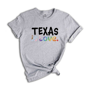 Texas Is Love Shirt, LGBTQ Shirt, Pride Month Shirt, Equal Rights Shirt, Love Is Love Shirt, Pride Shirt, Gay Shirt