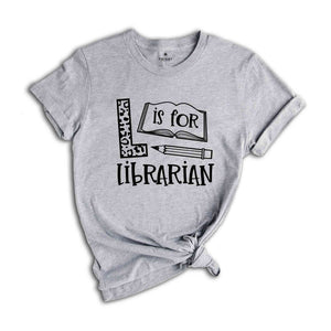 L is for Librarian Shirt, Librarian Saying Shirt, Librarian Gift, Bookworm Tshirt, Gift Reading Teacher, Gift for Librarian