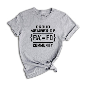 F Around Find Out T-Shirt, Proud Member of FA FO Community Shirt, Sarcastic Funny Shirt, F Around Find Out Shirt