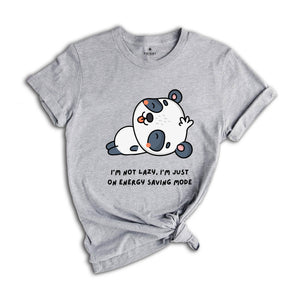 I'm Not Lazy I'm Just One My Energy Saving Mode T-Shirt, Funny Saying Shirt, Not Worries About Anything Tee, Panda Animal Shirt