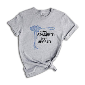 More Spaghetti Less Upsetti Shirt, Spaghetti Shirt, Funny Food Shirt, Foodie Shirt, Food Humor Shirt, Spaghetti Fork Shirt, Pasta Shirt