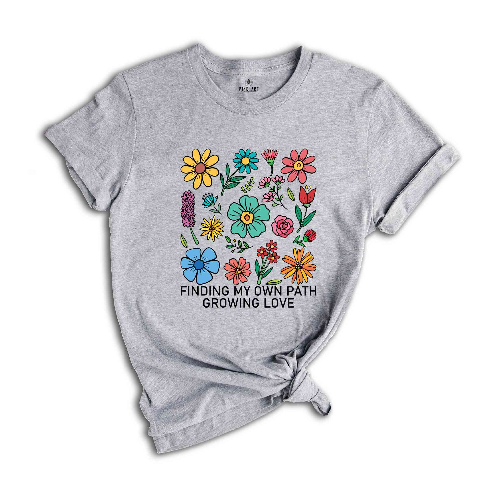 Finding My Own Path, Growing Love Shirt, Flowers Shirt, Self Love Shirt, Inspirational Shirt, Kindness Shirt, Boho Flowers Shirt