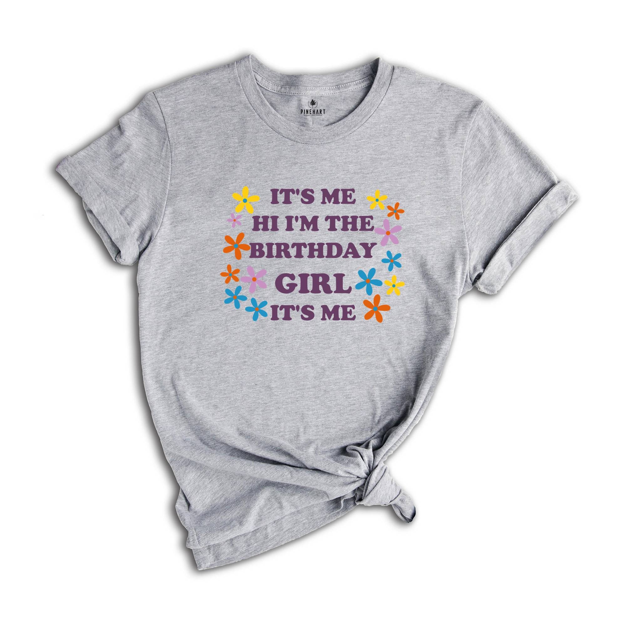 It's Me Hi I'm The Birthday Girl Tee, Birthday T-Shirt, Birthday Sweatshirt, Birthday Party