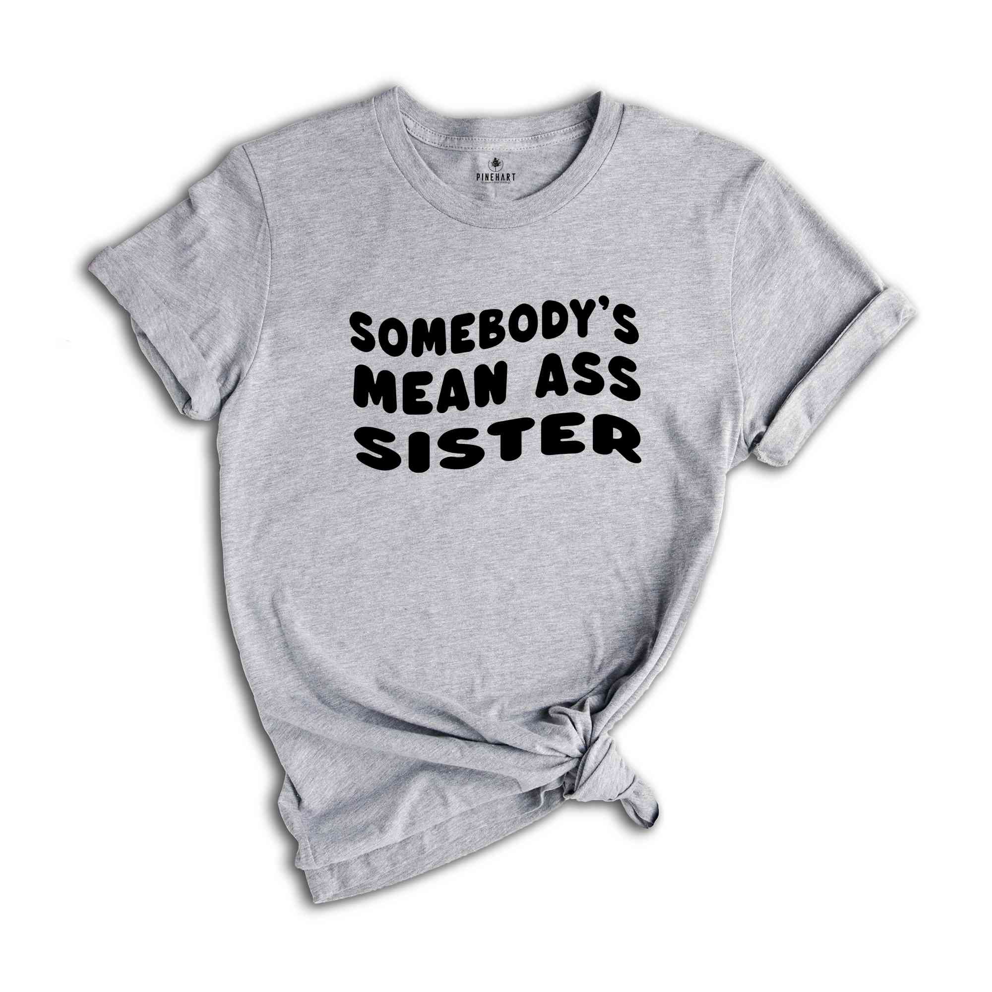 Somebody's Mean Ass Sister Shirt, Self Love Club Shirt, Promoted to Big Sister Shirt, Funny Gift For Sister, Baby Reveal Shirt