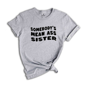 Somebody's Mean Ass Sister Shirt, Self Love Club Shirt, Promoted to Big Sister Shirt, Funny Gift For Sister, Baby Reveal Shirt