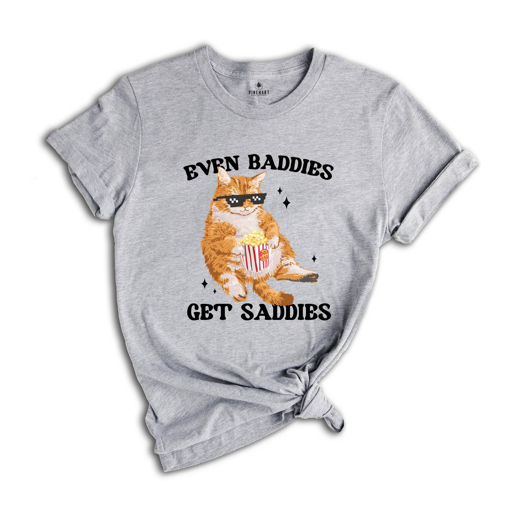 Even Baddies Get Saddies Funny Cat Meme Shirt, Cat Lover Shirt, Cat Meme Shirt, Funny Cat Shirt, Sarcastic Shirts, Vintage Tshirts