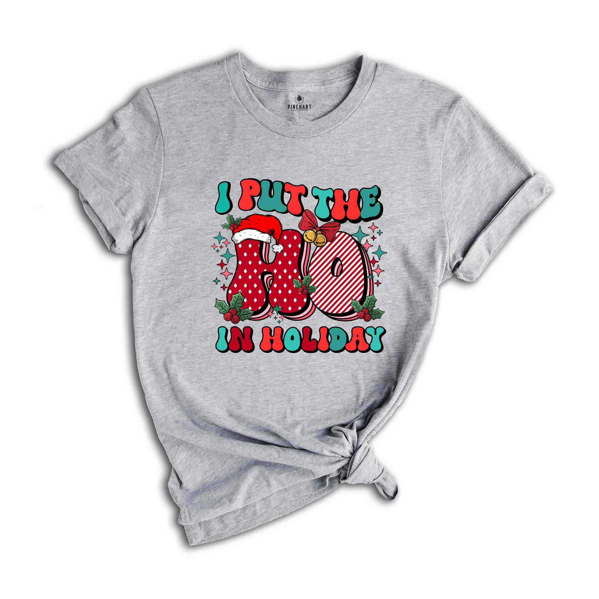 I Put The Ho In Holiday Shirt, Christmas Shirt, Christmas Gift, Holiday Shirt, Christmas Party Shirt, Cute Christmas Shirt, New Year Shirt