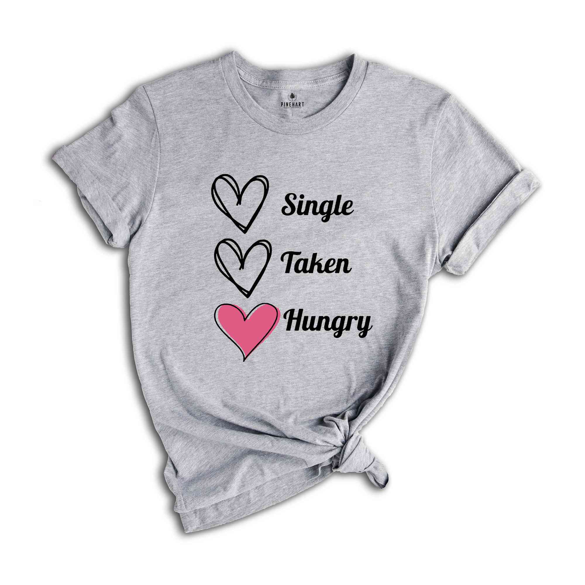 Single Taken Hungry Shirt, Valentine Day Shirt, Funny Valentine's Day Shirt, Funny Shirt, Valentine Day Gift