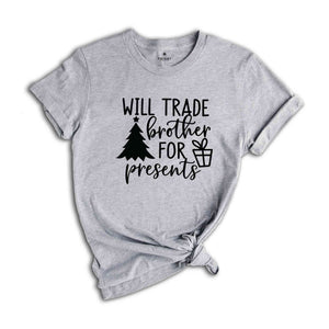 Will Trade Brother For Present Shirt, Christmas Shirt, Christmas Party Tee, Christmas Gift, Xmas Tee, Christmas Family