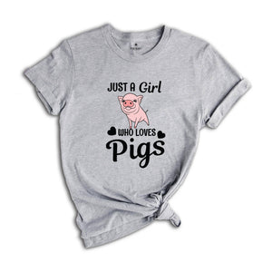 Just a Girl Who Loves Pigs Shirt, Cute Pig T-Shirt, Pig Lover Tee, Pig Lover Gift, Cute Farmer Apparel, Animal Lover Gift