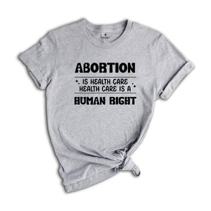 Abortion Is Healthcare Shirt, Feminist Shirt, Abortion Rights Tee, My Body My Choice Shirt, Reproductive Rights Gift, Pro Choice T-shirt