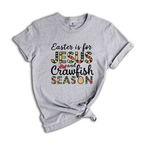 Easter Is For Jesus And Crawfish Season T-Shirt, Easter Gift, Christian Easter Shirt, Jesus Shirt, Easter Apparel