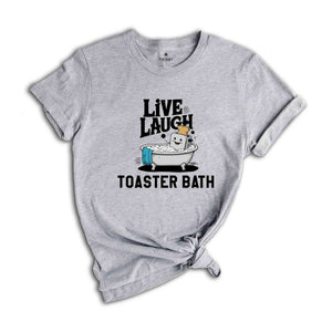 Live Laugh Toaster Bath Shirt, Humorous Shirt, Dark Humor Shirt, Funny T-Shirts, Sarcastic Girls Shirt, Funny Shirt