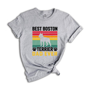 Best Boston Terrier Dad Ever Shirt, Dog Dad Shirt, Boston Terrier Dad Tee, Dog Lover Shirt, Gift For Dog Dad, Boston Terrier Owner