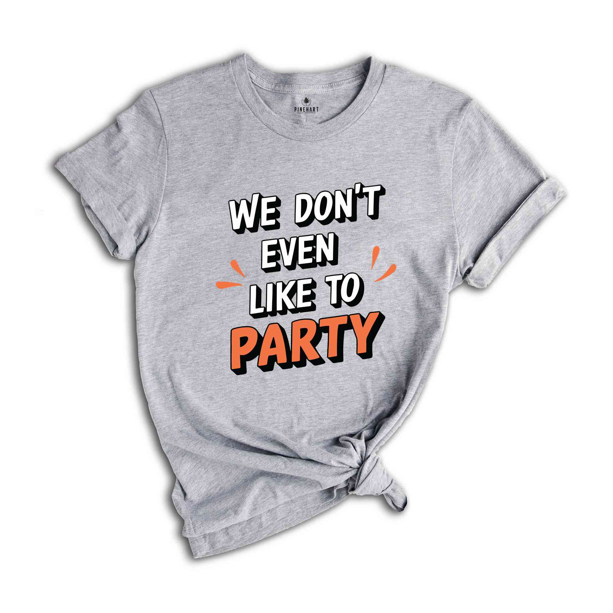 We Don't Even Like To Party T-Shirt, Rave Party Shirt, Music Festival T-Shirt, Coachella 2024, Funny Party Shirt