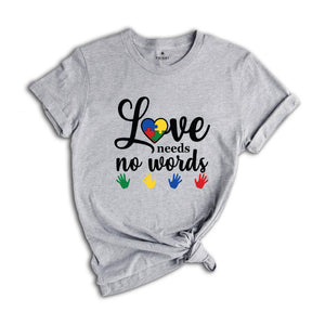 Love Needs No Words Shirt, Sign Language Shirt, Deaf Awareness Shirt, Sign Language Teacher Shirt, ASL Shirt, ASL Gift, Special Education Te