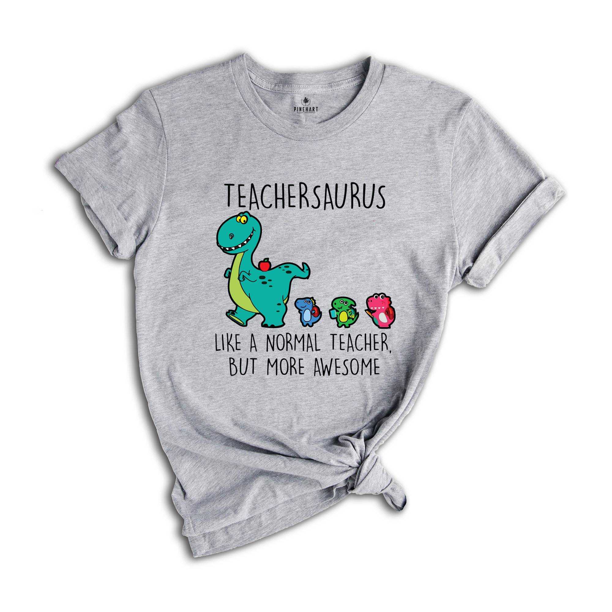 Teachersaurus Like a Normal Teacher but more Awesome Shirt, Teacher Apparel, Dinosaur Shirt, Funny Teacher Gift