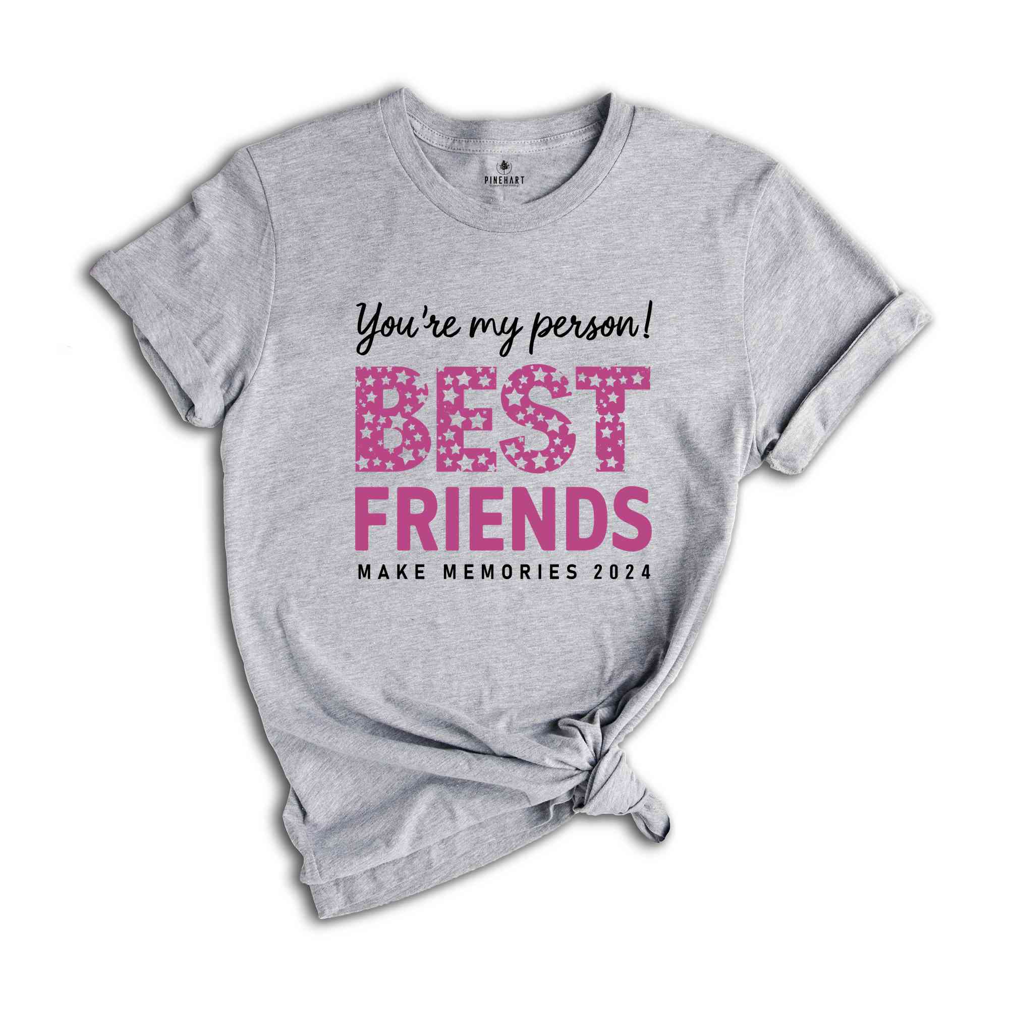 You Are My Person Best Friends 2024 Shirt, Make Memories Shirt, Trendy Besties Shirt, Cute Girls Gift, Best Friends Shirt