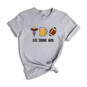 Eat Drink Win Shirt, BBQ Party Shirt, Sport Shirt, Slogan Shirt, Football Win Shirt, Funny Football Shirt, Motivational Quote Shirt