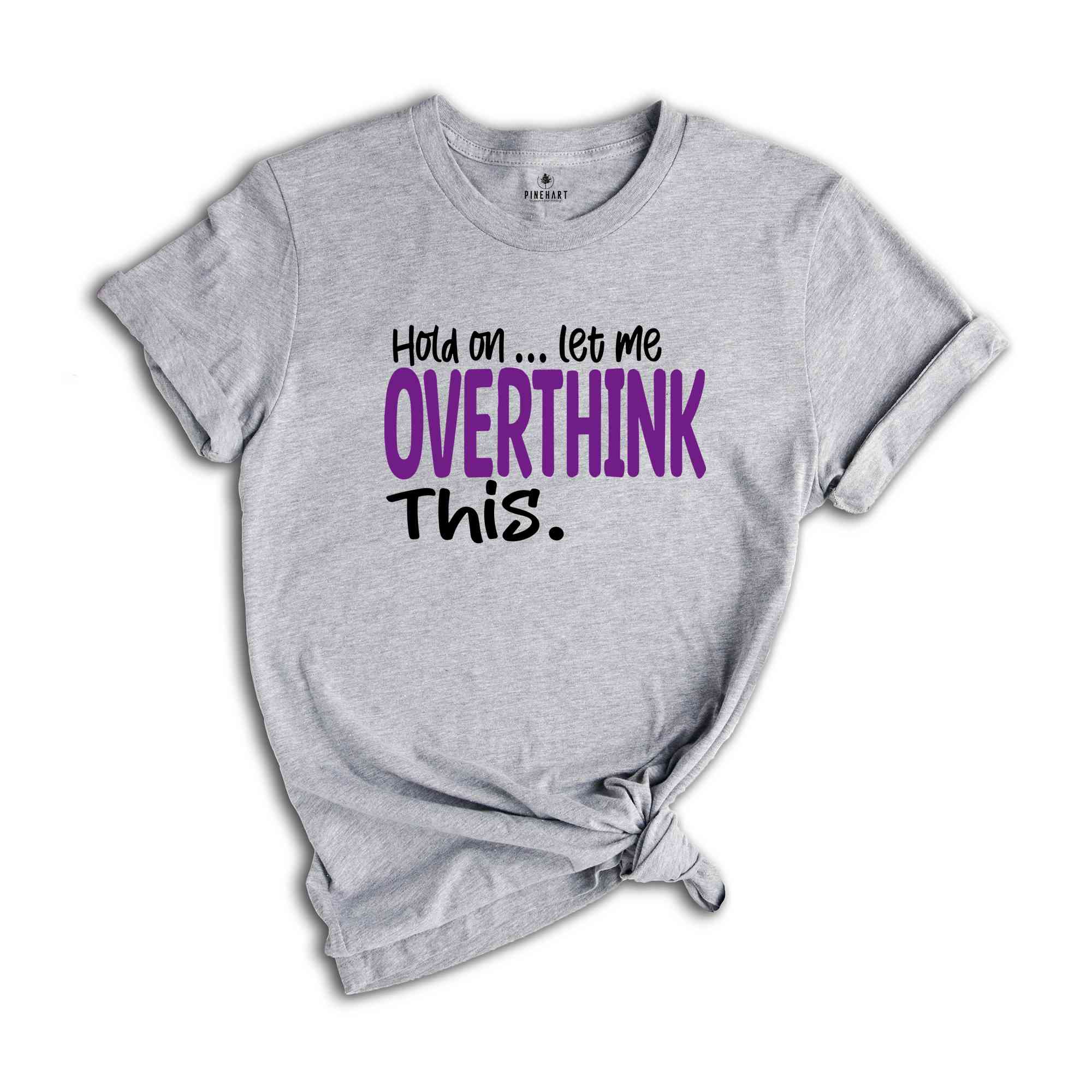 Funny Sarcastic Shirt, Funny Mama Shirt, Awkward Shirt, Hold On Let Me Overthink, Overthinking Shirt, Women Life TShirt, Funny Saying Shirt