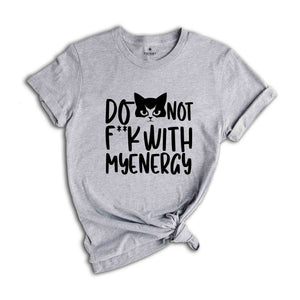 Don't F**k With My Energy Shirt, Funny Cat Meme Shirt, Funny Cat Mom Shirt, Cat Meme Shirt, Energy T-shirt, Cat Mama Shirt.