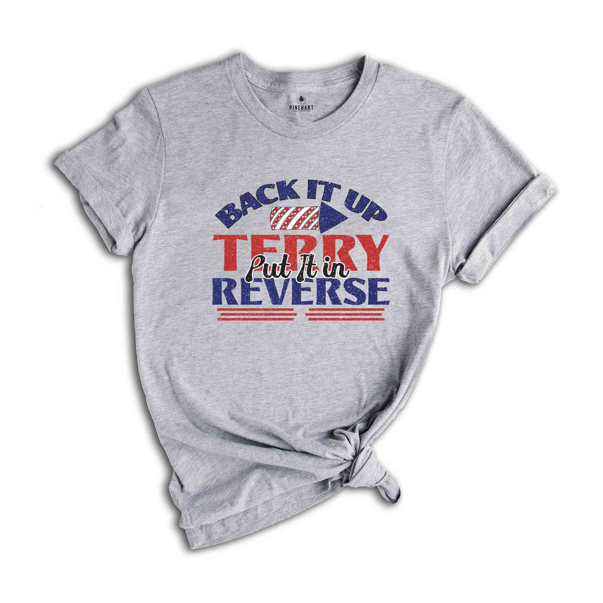 Back It Up Terry Put In Reverse Shirt, Put It In Reverse Terry Shirt, Back Up Terry, 4th of July Shirts, 4th of July, Patriotic Shirt,